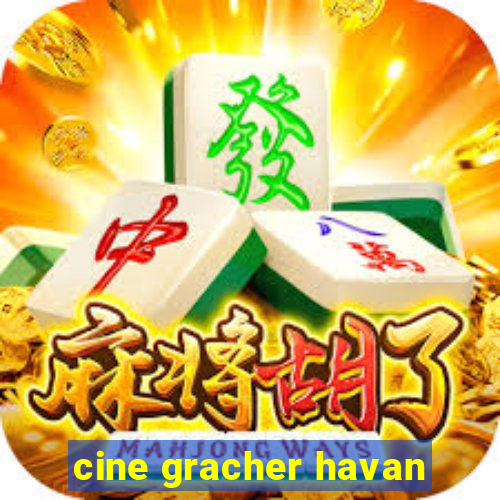 cine gracher havan